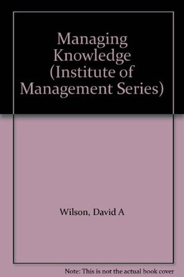 Managing Knowledge (Institute of Management Diploma),David A Wilson