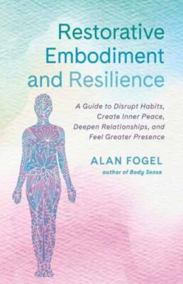 Restorative Embodiment and Resilience : A Guide to Disrupt Habits, Create Inn...