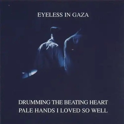Eyeless in Gaza - Drumming the Beating Heart/Pale Hands I Loved So