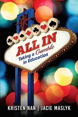 All In: Taking a Gamble in Education, Maslyk, Jacie