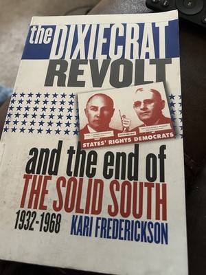 Dixiecrat Revolt and the End of the Solid South 1932-1968, Kari Frederickson PB