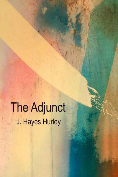 The Adjunct J. Hayes Hurley Taschenbuch Englisch 2011 Lulu Press, Inc.-image