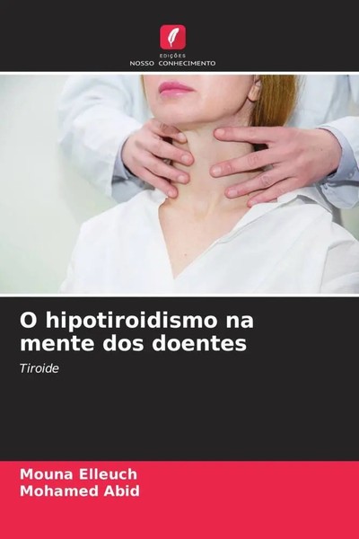 Mouna Elleuch (U. A.) | O Hipotiroidismo Na Mente Dos Doentes | Taschenbuch-image