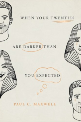 When Your Twenties Are Darker than You Expected -  NEW Paul C Maxwell 2017