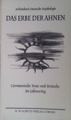 Das Erbe der Ahnen : germanische Feste und Bräuche im Jahresring. Arbeitskreis D