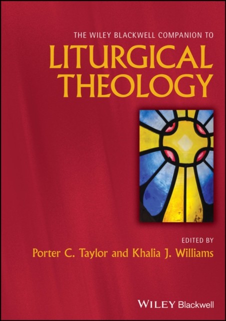The Wiley Blackwell Companion to Liturgical Theolo gy Taylor Hardback