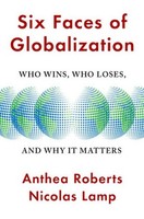 Six Faces Of Globalization - Who Wins, Who Loses, And Why It Matters Anthea