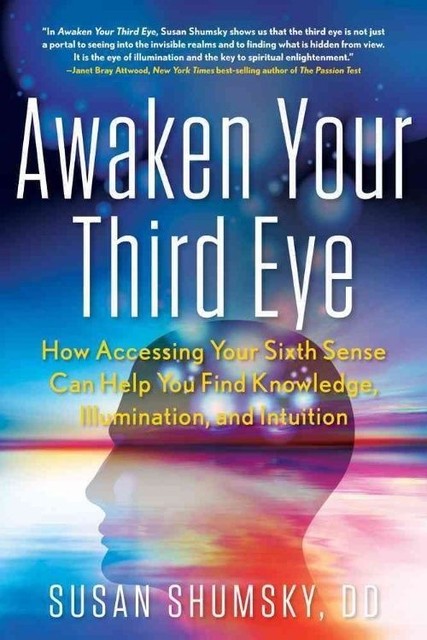Awaken Your Third Eye: How Accessing Your Sixth Sense Can Help You Find ...