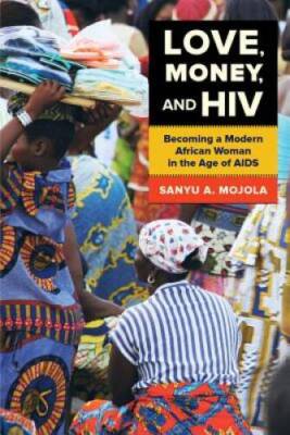 Love, Money, and HIV: Becoming a Modern African Woman in the - VERY GOOD