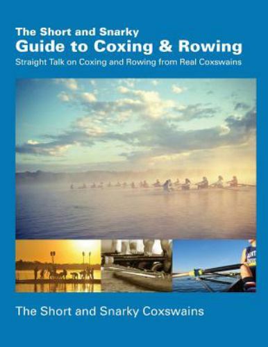 FILA The Short and Snarky Guide to Coxing & Rowing: Straight Talk on Coxing and Rowin