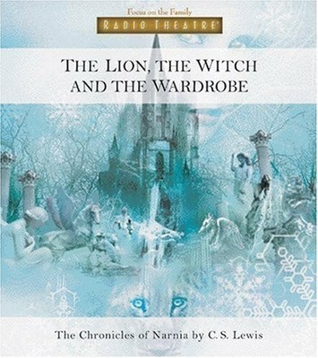 The Lion, the Witch and the Wardrobe (Radio Theatre: CD Focus on the Family Pub