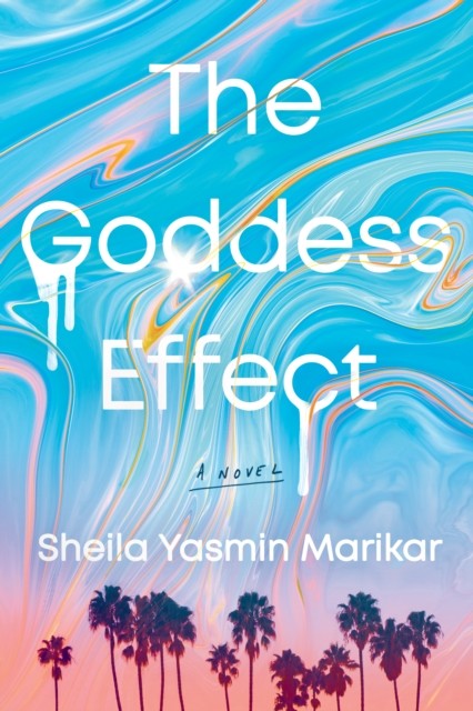 The Goddess Effect A Novel by Sheila Yasmin Marikar (Hardback Book)