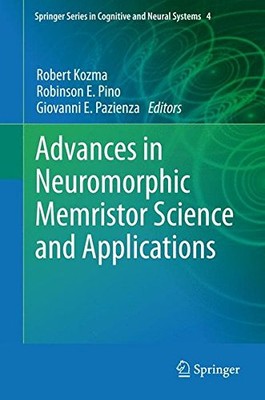 ADVANCES IN NEUROMORPHIC MEMRISTOR SCIENCE AND By Robert Kozma & Robinson E.