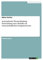 Systematische Themenfindung. Entwicklung Eines Modells Zur Wissenschaftlichen...