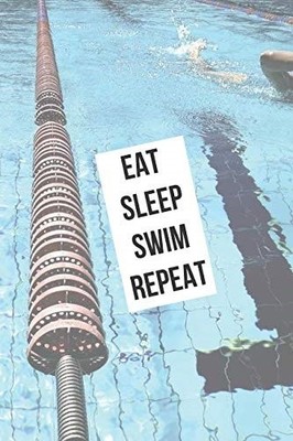 Eat Sleep Swim Repeat: Swimming Lover Notebook, Sketchbook or Di