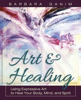 Art And Healing Using Expressive Art To Heal Your Body, Mind, And Spirit Ganim