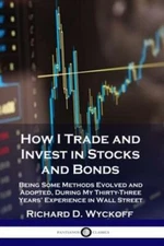 How I Trade And Invest In Stocks And Bonds: Being Some Methods Evolved And ...
