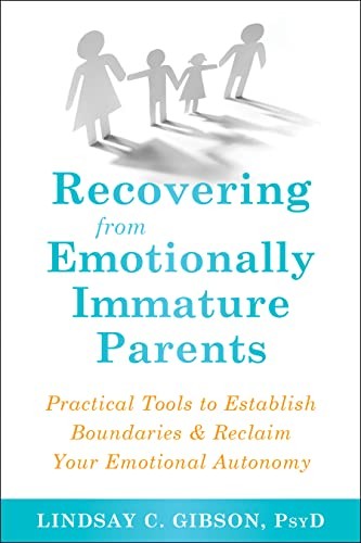 Recovering From Emotionally Immature Parents : Practical Tools To Establish Boundaries And Reclaim Your Emotional Autonomy Lindsay C Gibson - Image 10