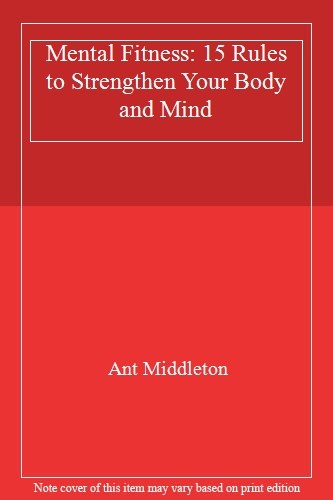 Mental Fitness: 15 Rules to Strengthen Your Body and Mind,Ant  .