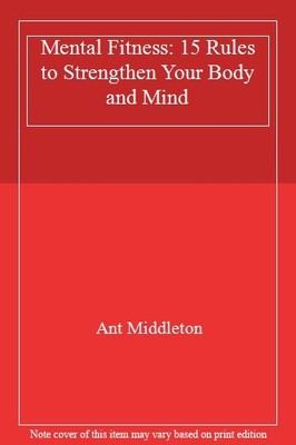 Mental Fitness: 15 Rules to Strengthen Your Body and Mind,Ant  .