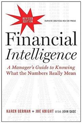 Financial Intelligence, Revised Edition: A Manager's Guide to Knowing What t...