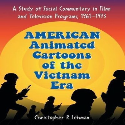 American Animated Cartoons of the Vietnam Era A Study of Social C