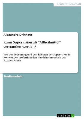 Alexandra Drinhaus | Kann Supervision als Allheilmittel verstanden werden?