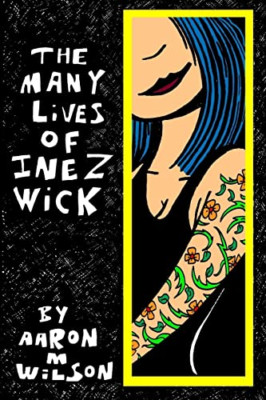 The Many Lives of Inez Wick - Paperback NEW Wilson, Aaron M 01/08/2011