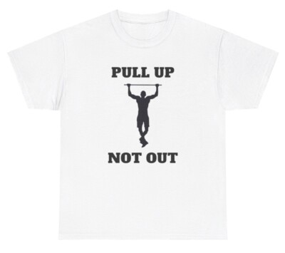 Pull Up Not Out T Shirt Funny Inappropriate Pullups Gym Pump Cover Humor Tee