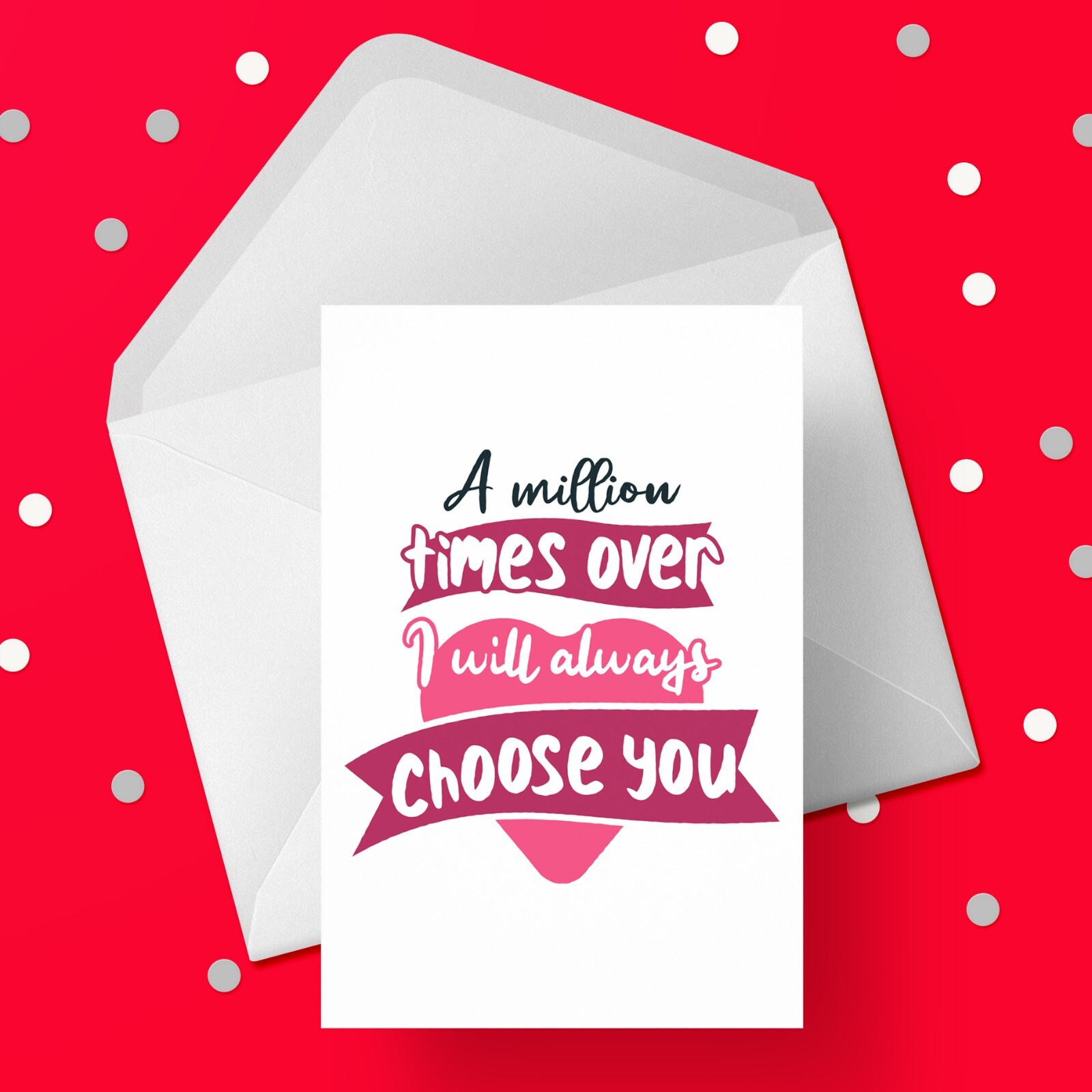 Anniversary Card 03 - A million times over I will always choose you