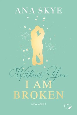 Ana Skye | Without you I am broken | Taschenbuch | Deutsch (2024) | 404 S.