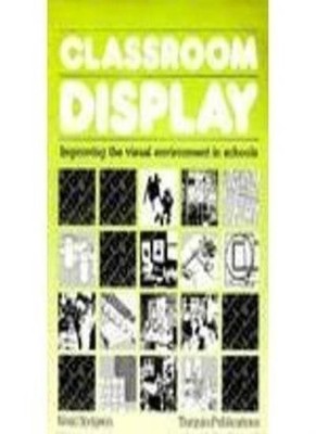 Classroom Display: Improving the Visual Environment in Schools,N
