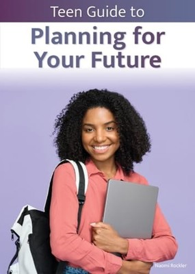 Teen Guide to Planning for Your Future - Hardcover NEW Naomi Rockler 2025