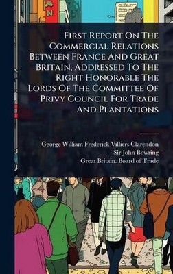 First Report On The Commercial Relations Between France And Great Britain, Addre