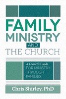 Family Ministry And The Church A Leader's Guide For Ministry Through Families