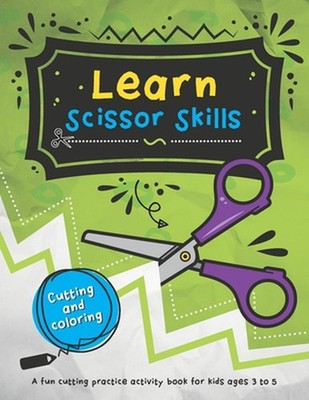 Learn Scissor Skills: 48 fun cutting and coloring activities for kids who are le