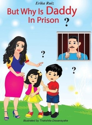 Erika Ruiz But Why Is Daddy In Prison? (Gebundene Ausgabe)