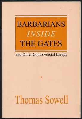Barbarians Inside the Gates and Other Controversial Essays by Thomas Sowell PB