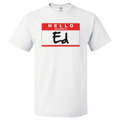 Hello My Name Is Ed T shirt Tee