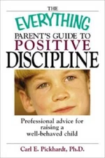 The Everything Parent's Guide To Positive Discipline: Professional Advice - GOOD