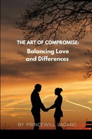 The Art Of Compromise Balancing Love And Differences Princewill Lagang Buch 2023
