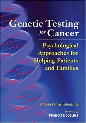 Psychological Aspects of Cancer Genetic Testing Andrea Farkas Pat