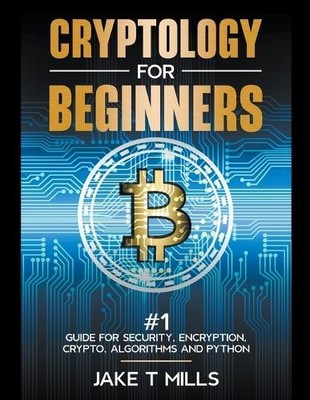 Jake T Mills Cryptology for Beginners #1 Guide for Secur (Paperback) (UK IMPORT)