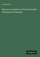 Anonymous | Return To An Address Of The Honourable The House Of Commons | Buch
