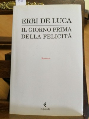 ERRI DE LUCA - DER TAG VOR DEM GLÜCK - 4. AUFL. FELTRINELLI - 2009