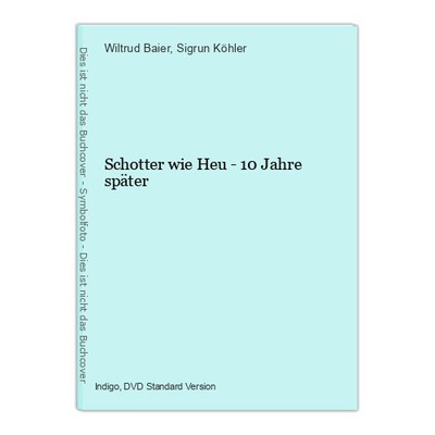 Schotter wie Heu - 10 Jahre später Baier, Wiltrud und Sigrun Köhler: