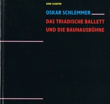 OSKAR SCHLEMMER DAS TRIADISCHE BALLETT UND DIE BAUHAUSBÜHNE DIRK SCHEPER BAUHAUS