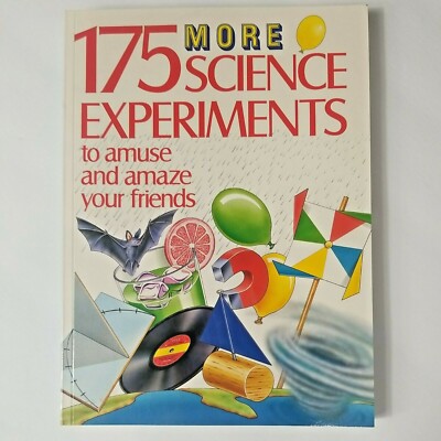 175 More Science Experiments to amuse and amaze your friends: Illustrated!