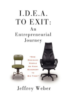 I.D.E.A. to Exit: An Entrepreneurial Journey by Jeffrey Weber,  Signed