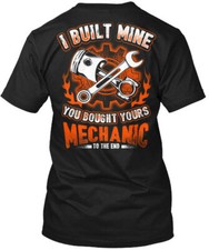 Mechanic I Built Mine... Mine You Bought Yours To T-Shirt Made in USA S to 5XL